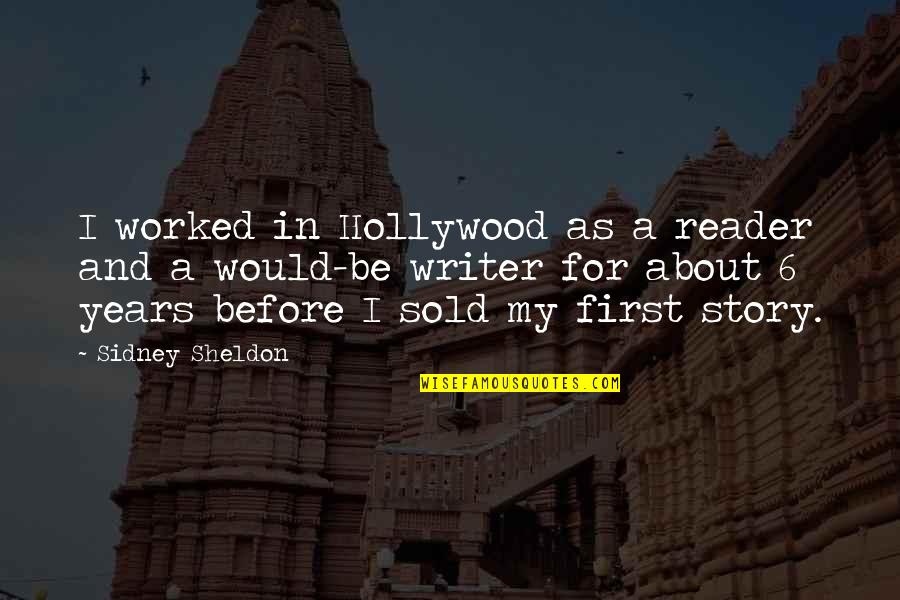 Potapova Tennis Quotes By Sidney Sheldon: I worked in Hollywood as a reader and Potapova Tennis Quotes By Sidney Sheldon: I worked in Hollywood as a reader and