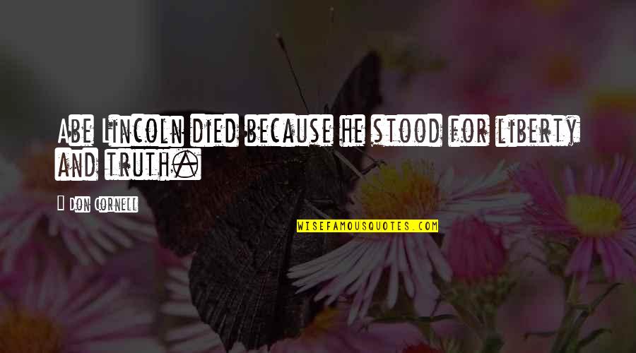 Potarazu Sreedhar Quotes By Don Cornell: Abe Lincoln died because he stood for liberty Potarazu Sreedhar Quotes By Don Cornell: Abe Lincoln died because he stood for liberty