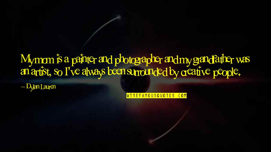 Potarazu Sreedhar Quotes By Dylan Lauren: My mom is a painter and photographer and Potarazu Sreedhar Quotes By Dylan Lauren: My mom is a painter and photographer and