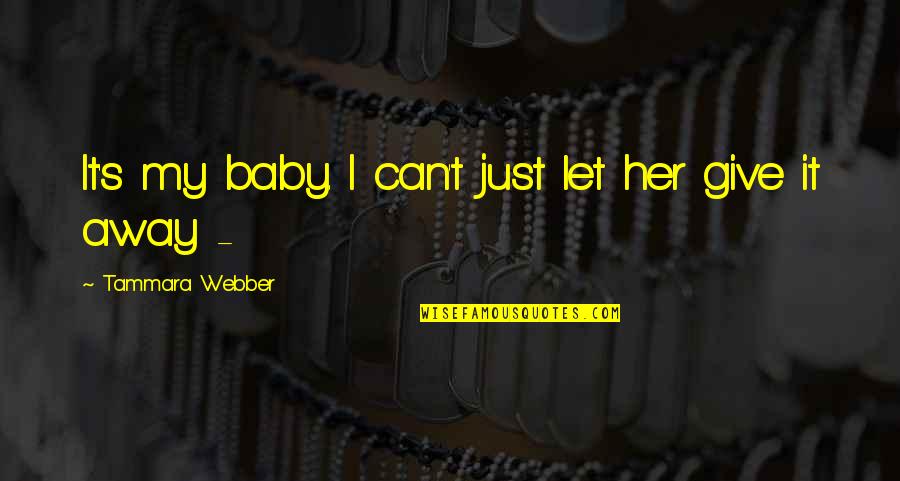Potashcorp Northbrook Quotes By Tammara Webber: It's my baby. I can't just let her Potashcorp Northbrook Quotes By Tammara Webber: It's my baby. I can't just let her