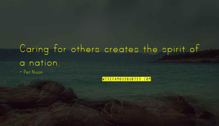 Potates Quotes By Pat Nixon: Caring for others creates the spirit of a