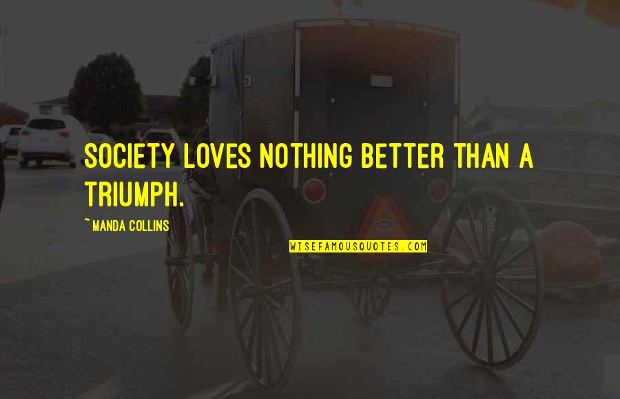 Potatismos Quotes By Manda Collins: Society loves nothing better than a triumph.