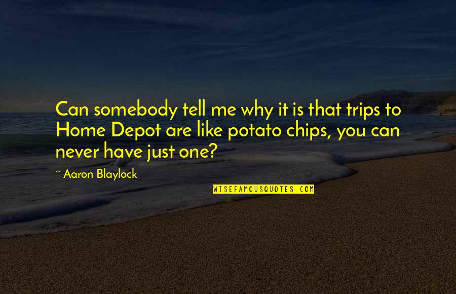 Potato Chips Quotes By Aaron Blaylock: Can somebody tell me why it is that