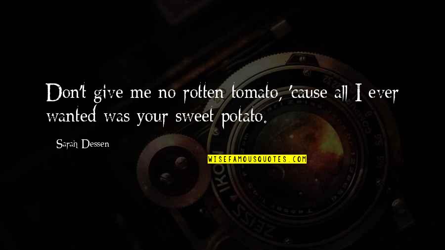 Potato Potato Tomato Tomato Quotes By Sarah Dessen: Don't give me no rotten tomato, 'cause all