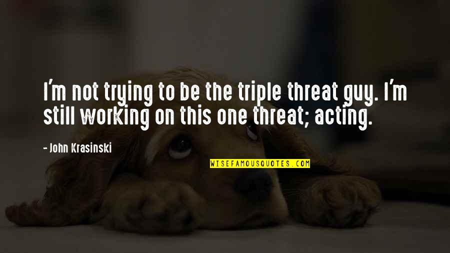 Potato Salad Quotes By John Krasinski: I'm not trying to be the triple threat