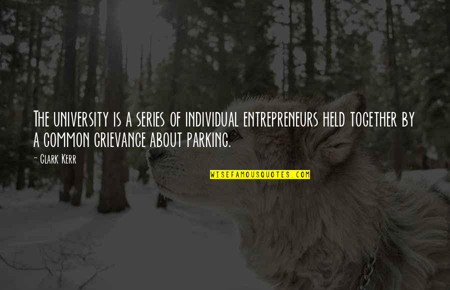 Potato Spirals Quotes By Clark Kerr: The university is a series of individual entrepreneurs