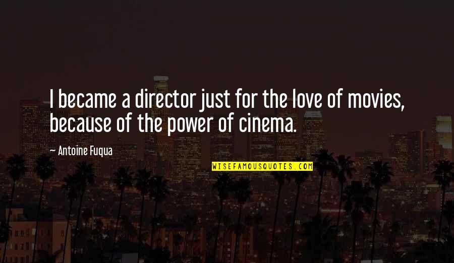 Potatoed Quotes By Antoine Fuqua: I became a director just for the love