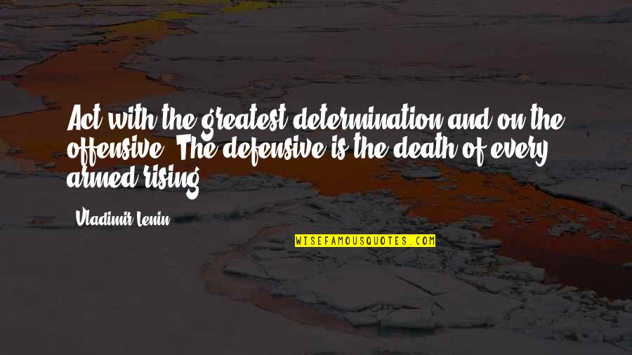 Potatoed Quotes By Vladimir Lenin: Act with the greatest determination and on the
