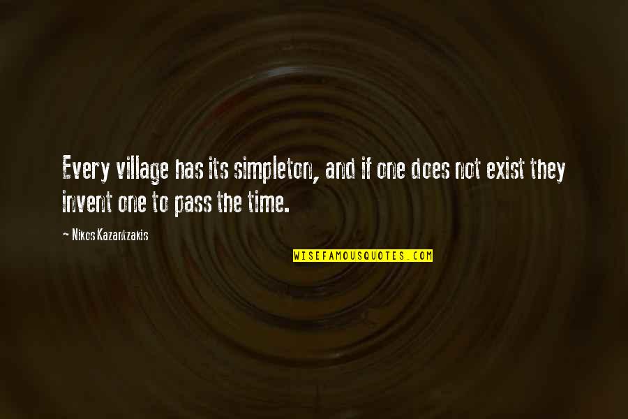 Potatoes Funny Quotes By Nikos Kazantzakis: Every village has its simpleton, and if one