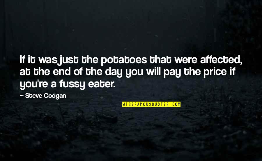 Potatoes Funny Quotes By Steve Coogan: If it was just the potatoes that were