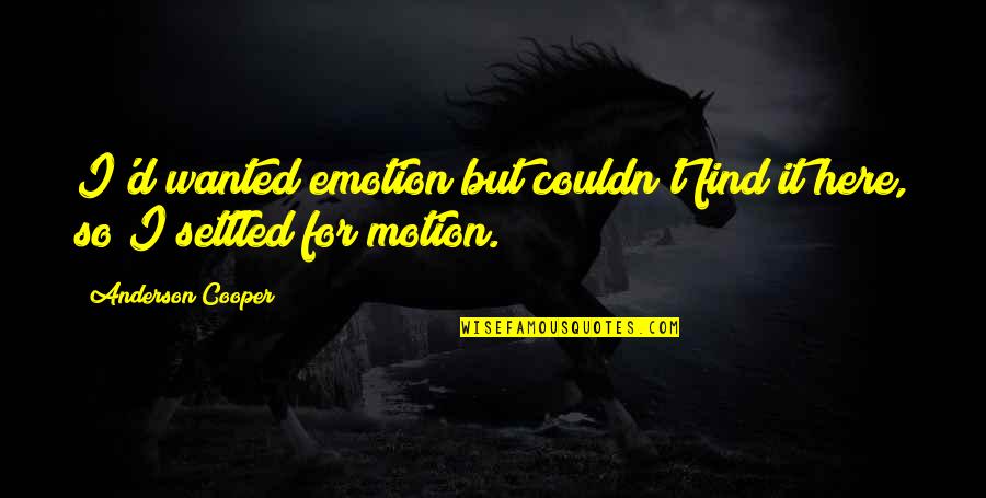 Potatore A Batteria Quotes By Anderson Cooper: I'd wanted emotion but couldn't find it here, Potatore A Batteria Quotes By Anderson Cooper: I'd wanted emotion but couldn't find it here,