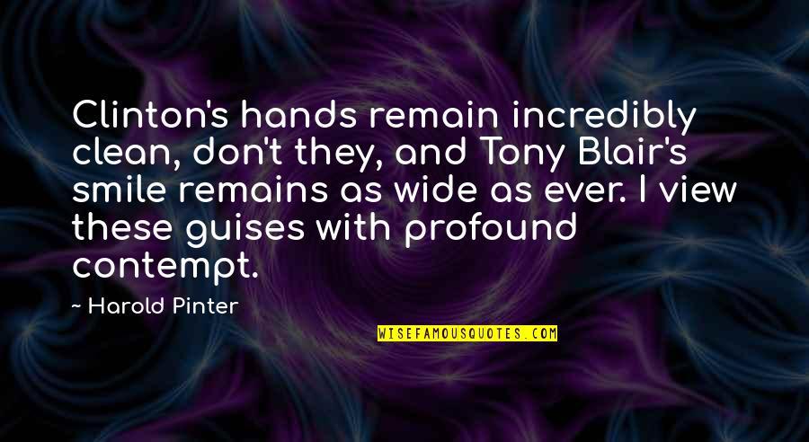 Potatoreals Quotes By Harold Pinter: Clinton's hands remain incredibly clean, don't they, and Potatoreals Quotes By Harold Pinter: Clinton's hands remain incredibly clean, don't they, and