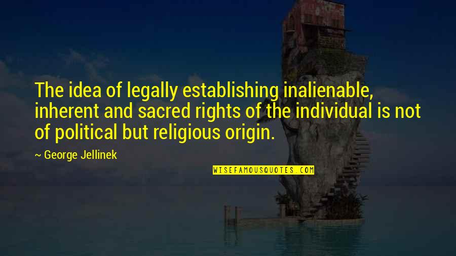 Potbellied Quotes By George Jellinek: The idea of legally establishing inalienable, inherent and