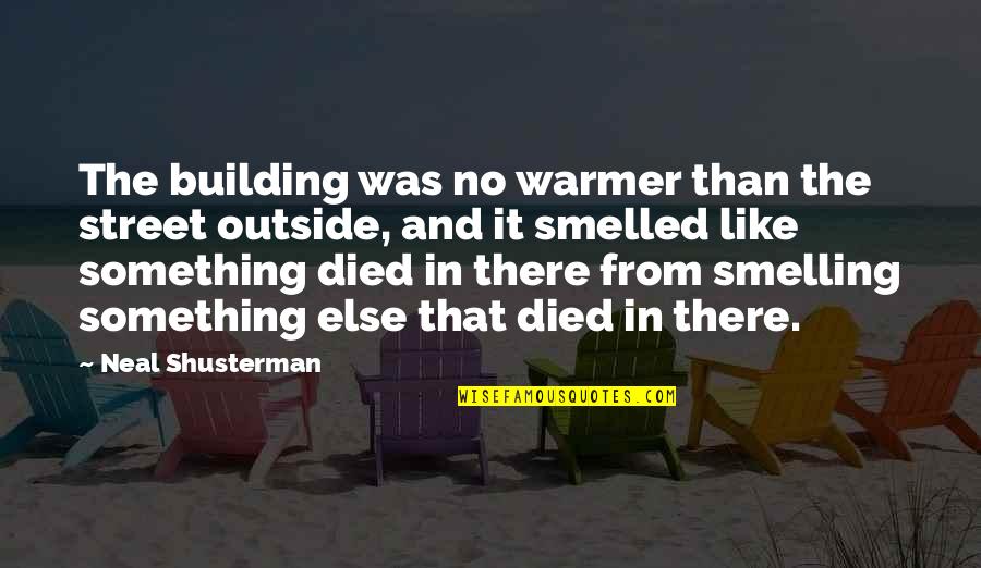 Potbellies Sandwiches Quotes By Neal Shusterman: The building was no warmer than the street