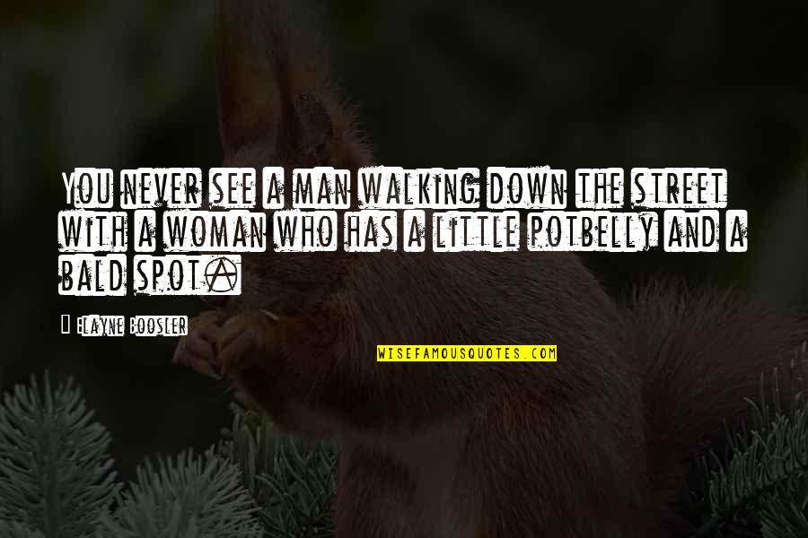 Potbelly Quotes By Elayne Boosler: You never see a man walking down the