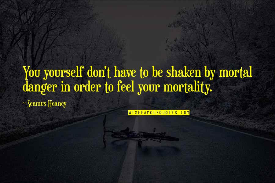 Potbelly Quotes By Seamus Heaney: You yourself don't have to be shaken by