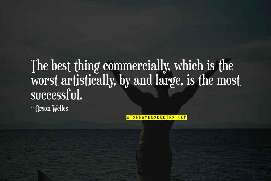 Potboilers Quotes By Orson Welles: The best thing commercially, which is the worst