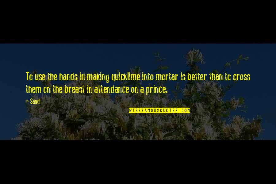 Potboilers Quotes By Saadi: To use the hands in making quicklime into Potboilers Quotes By Saadi: To use the hands in making quicklime into