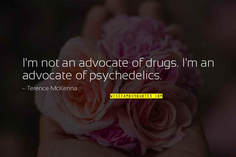 Potboilers Quotes By Terence McKenna: I'm not an advocate of drugs. I'm an Potboilers Quotes By Terence McKenna: I'm not an advocate of drugs. I'm an