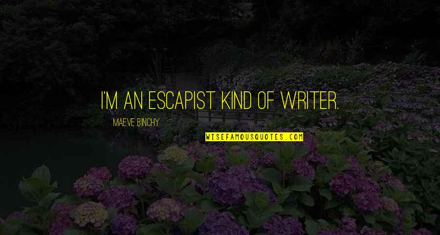 Potc Blackbeard Quotes By Maeve Binchy: I'm an escapist kind of writer.