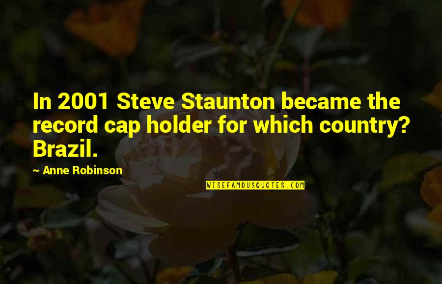 Potcheen The Cat Quotes By Anne Robinson: In 2001 Steve Staunton became the record cap