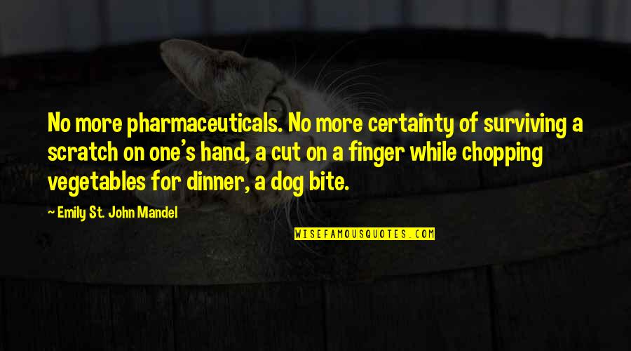 Potcoava Martisor Quotes By Emily St. John Mandel: No more pharmaceuticals. No more certainty of surviving Potcoava Martisor Quotes By Emily St. John Mandel: No more pharmaceuticals. No more certainty of surviving