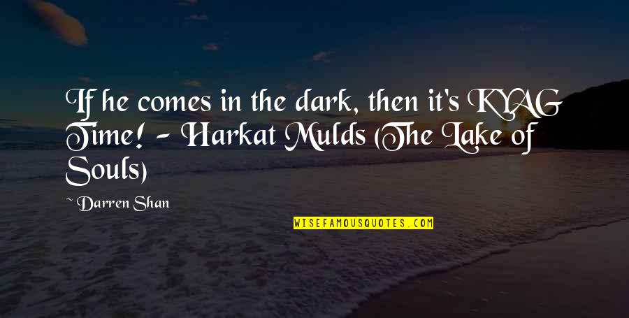 Poteat Residence Quotes By Darren Shan: If he comes in the dark, then it's