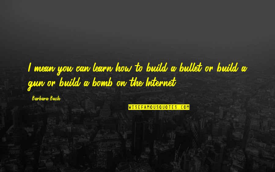 Poteat Wakefield Quotes By Barbara Bush: I mean you can learn how to build Poteat Wakefield Quotes By Barbara Bush: I mean you can learn how to build