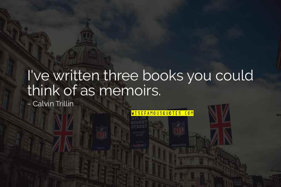 Poteca Recipe Quotes By Calvin Trillin: I've written three books you could think of Poteca Recipe Quotes By Calvin Trillin: I've written three books you could think of