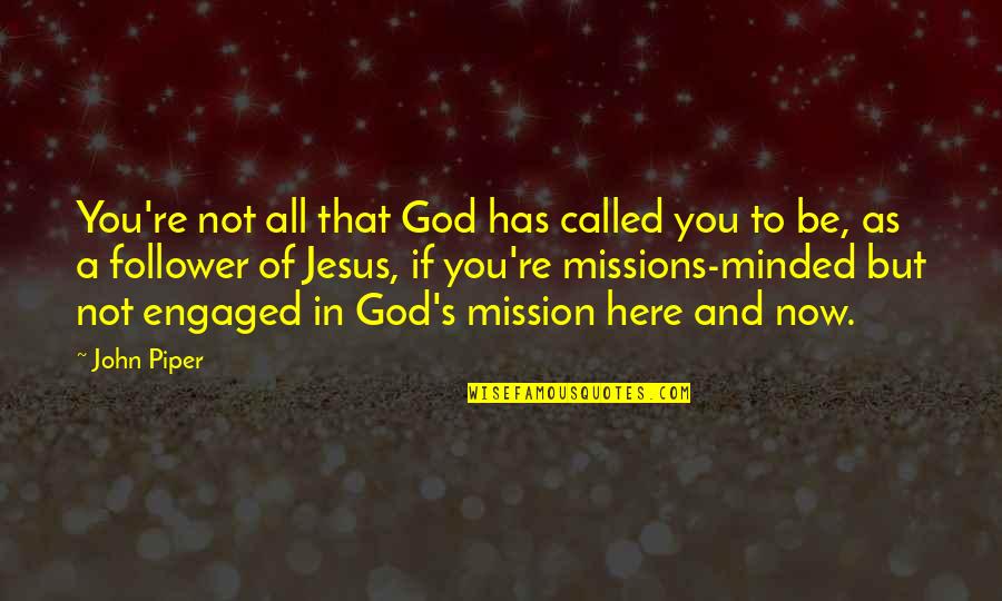 Potek Battery Quotes By John Piper: You're not all that God has called you Potek Battery Quotes By John Piper: You're not all that God has called you