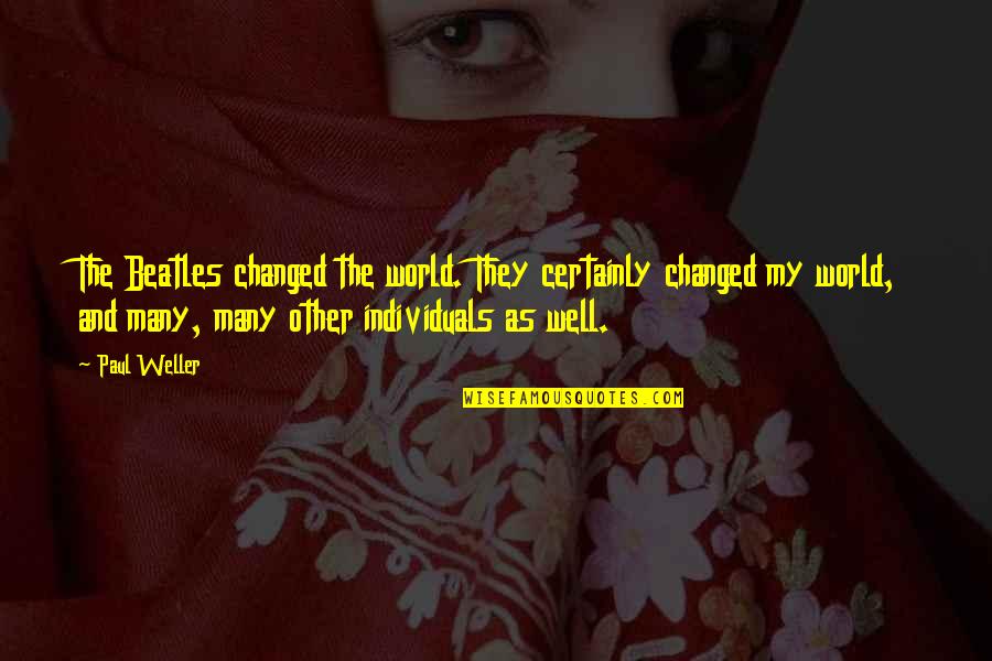 Potek Battery Quotes By Paul Weller: The Beatles changed the world. They certainly changed Potek Battery Quotes By Paul Weller: The Beatles changed the world. They certainly changed