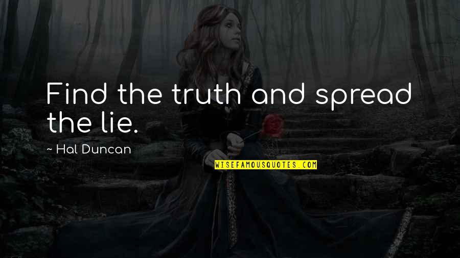 Potemkin And Catherine The Great Quotes By Hal Duncan: Find the truth and spread the lie. Potemkin And Catherine The Great Quotes By Hal Duncan: Find the truth and spread the lie.