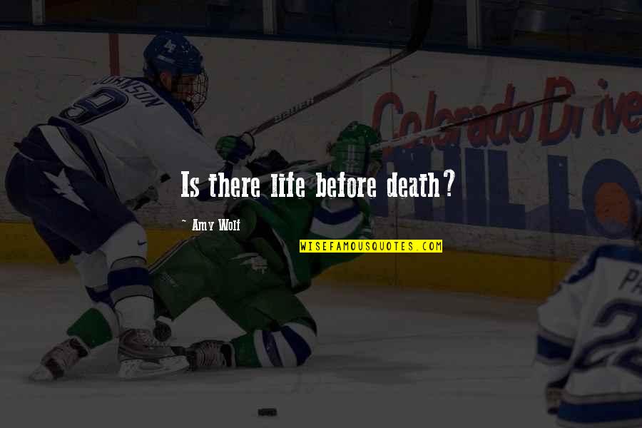 Potemkin Guilty Quotes By Amy Wolf: Is there life before death? Potemkin Guilty Quotes By Amy Wolf: Is there life before death?