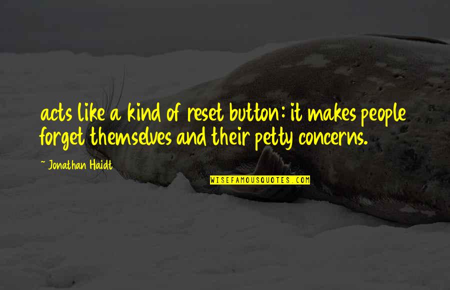 Potence Discipline Quotes By Jonathan Haidt: acts like a kind of reset button: it Potence Discipline Quotes By Jonathan Haidt: acts like a kind of reset button: it