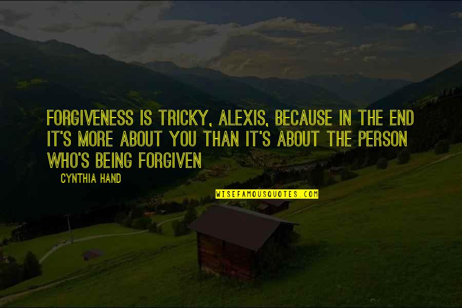 Potencia De Una Quotes By Cynthia Hand: Forgiveness is tricky, Alexis, because in the end Potencia De Una Quotes By Cynthia Hand: Forgiveness is tricky, Alexis, because in the end
