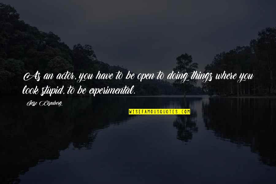 Potencia De Una Quotes By Jesse Eisenberg: As an actor, you have to be open Potencia De Una Quotes By Jesse Eisenberg: As an actor, you have to be open