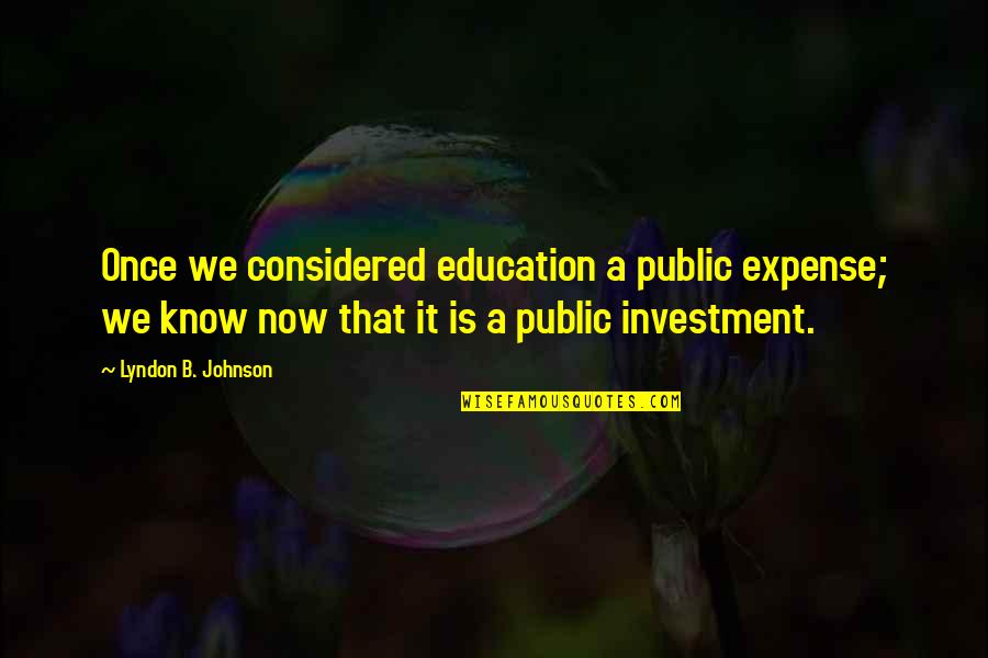 Potencia De Una Quotes By Lyndon B. Johnson: Once we considered education a public expense; we Potencia De Una Quotes By Lyndon B. Johnson: Once we considered education a public expense; we