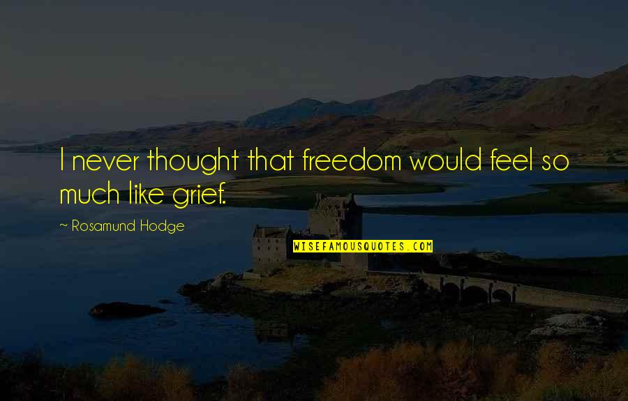 Potencia De Una Quotes By Rosamund Hodge: I never thought that freedom would feel so Potencia De Una Quotes By Rosamund Hodge: I never thought that freedom would feel so