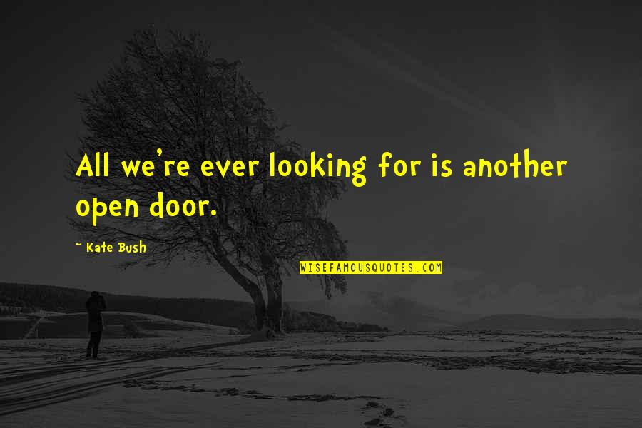 Potencialiai Pavojingu Quotes By Kate Bush: All we're ever looking for is another open Potencialiai Pavojingu Quotes By Kate Bush: All we're ever looking for is another open