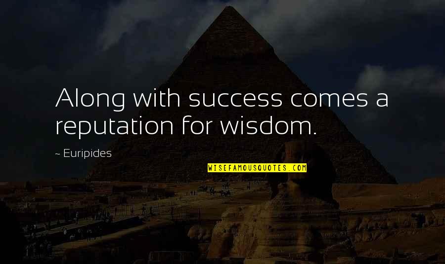 Potencijal Gravitacionog Quotes By Euripides: Along with success comes a reputation for wisdom.
