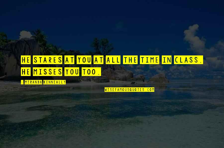 Potencijal Gravitacionog Quotes By Miranda Kenneally: He stares at you at all the time Potencijal Gravitacionog Quotes By Miranda Kenneally: He stares at you at all the time