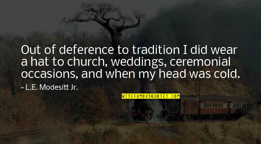 Potencijal U Quotes By L.E. Modesitt Jr.: Out of deference to tradition I did wear Potencijal U Quotes By L.E. Modesitt Jr.: Out of deference to tradition I did wear
