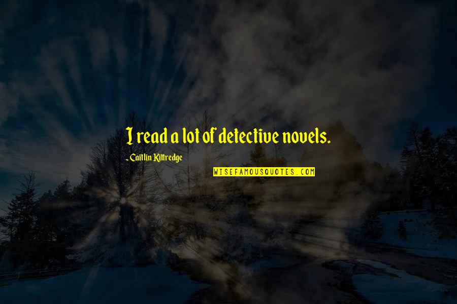 Potencjal Quotes By Caitlin Kittredge: I read a lot of detective novels.