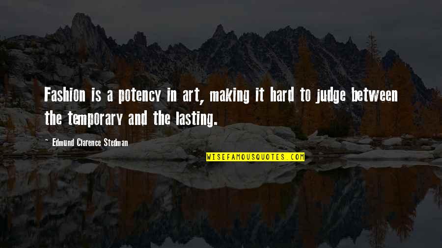 Potency Quotes By Edmund Clarence Stedman: Fashion is a potency in art, making it