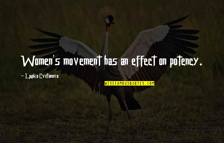 Potency Quotes By Ljupka Cvetanova: Women's movement has an effect on potency.