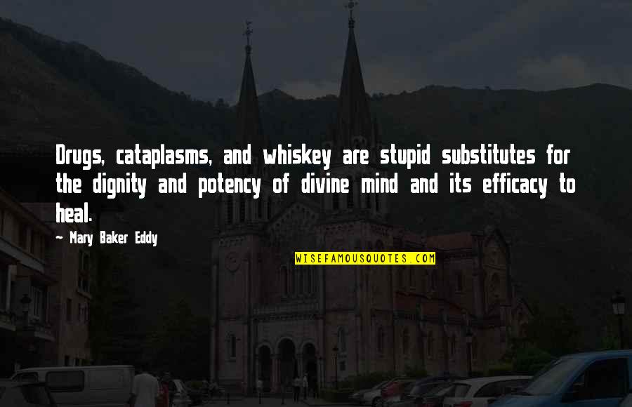 Potency Quotes By Mary Baker Eddy: Drugs, cataplasms, and whiskey are stupid substitutes for