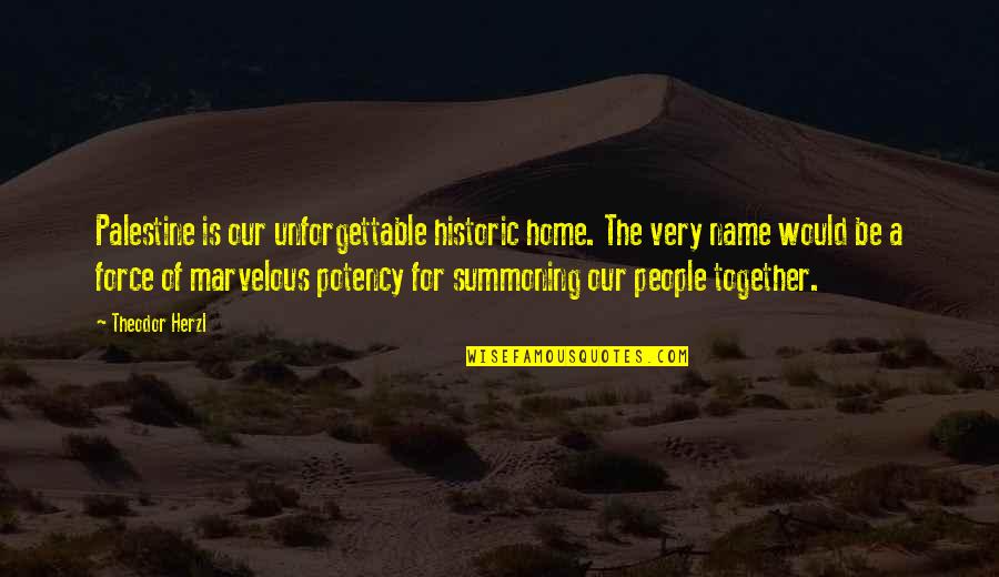 Potency Quotes By Theodor Herzl: Palestine is our unforgettable historic home. The very