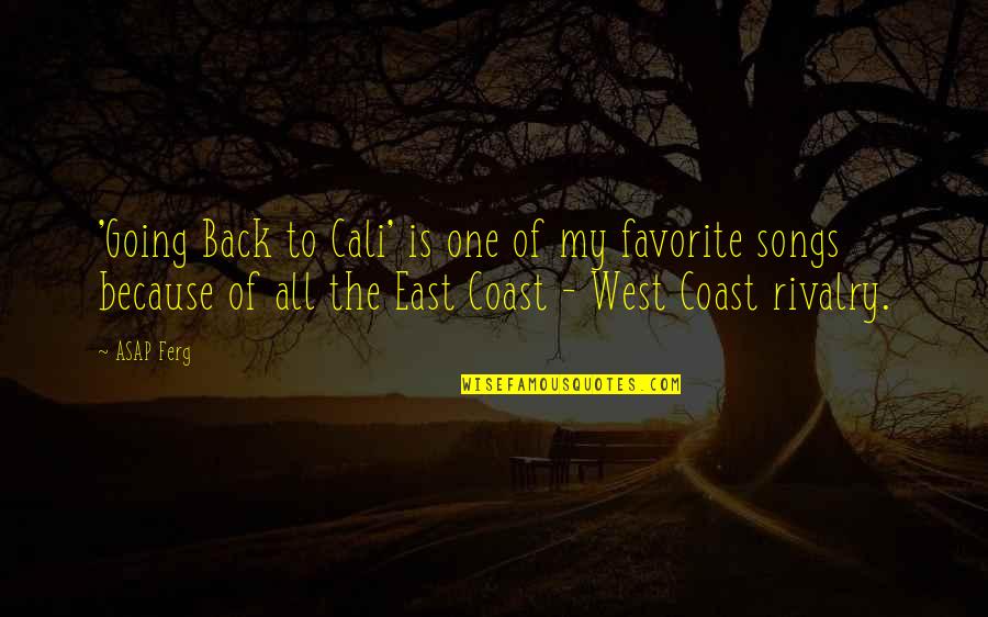 Potene Gravy Quotes By ASAP Ferg: 'Going Back to Cali' is one of my Potene Gravy Quotes By ASAP Ferg: 'Going Back to Cali' is one of my