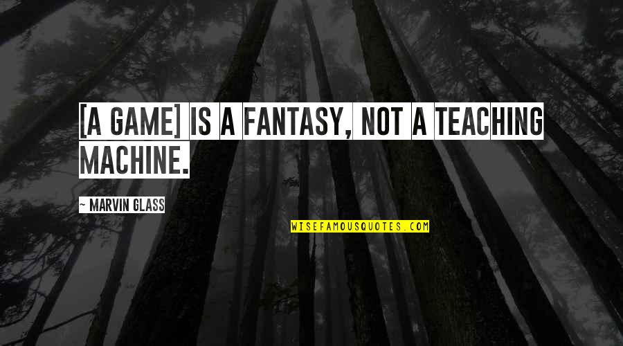 Potensic D58 Quotes By Marvin Glass: [A game] is a fantasy, not a teaching