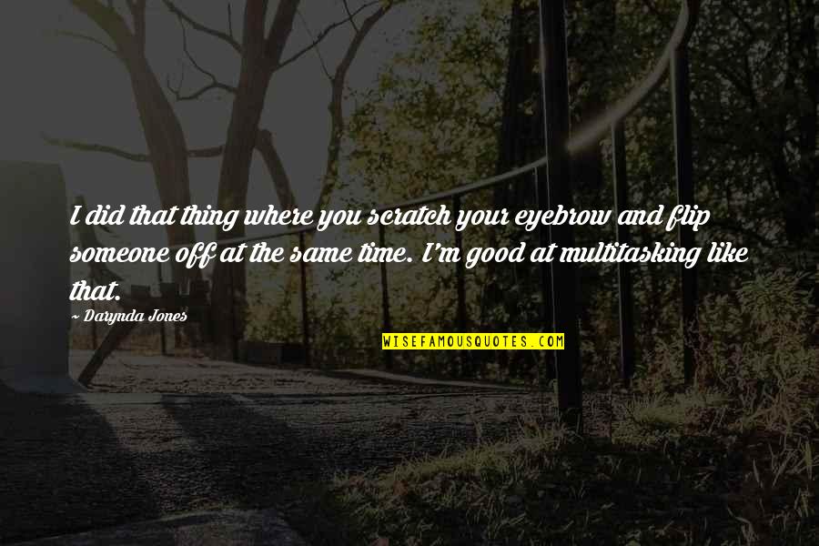 Potensic D80 Quotes By Darynda Jones: I did that thing where you scratch your Potensic D80 Quotes By Darynda Jones: I did that thing where you scratch your